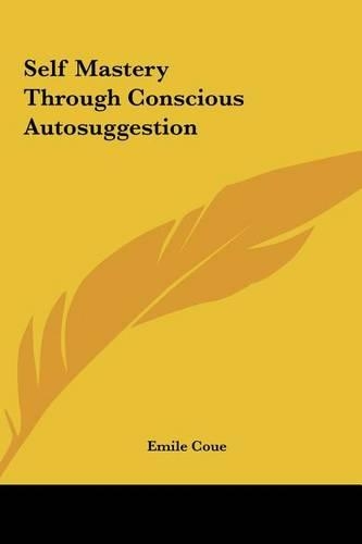 Self Mastery Through Conscious Autosuggestion