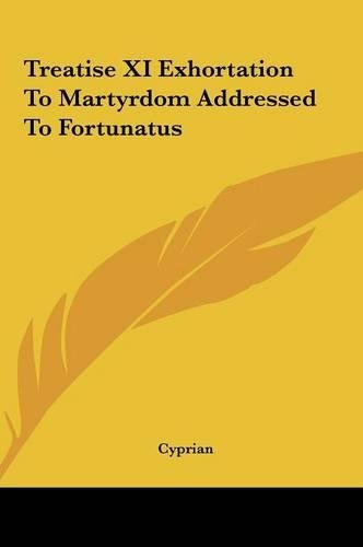 Treatise XI Exhortation To Martyrdom Addressed To Fortunatus