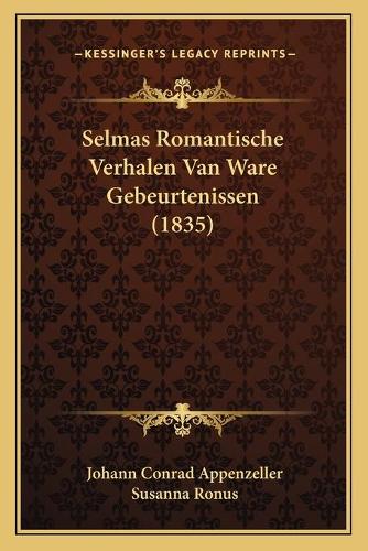 Selmas Romantische Verhalen Van Ware Gebeurtenissen (1835): (Dutch)