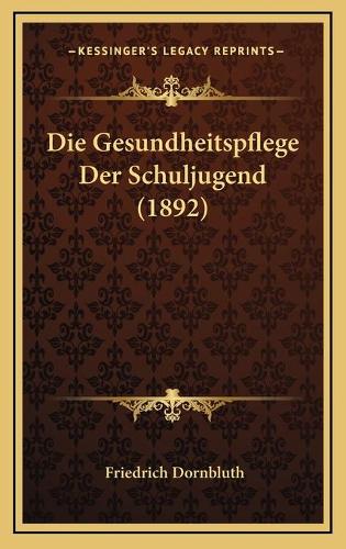 Die Gesundheitspflege Der Schuljugend (1892)