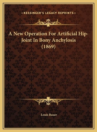 A New Operation For Artificial Hip-Joint In Bony Anchylosis (1869): (English)
