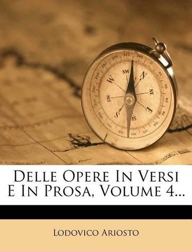 Delle Opere in Versi E in Prosa, Volume 4...