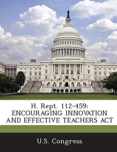 H. Rept. 112-459: Encouraging Innovation and Effective Teachers ACT(English)