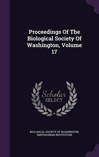 Proceedings Of The Biological Society Of Washington, Volume 17