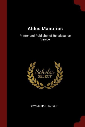 Aldus Manutius: Printer and Publisher of Renaissance Venice