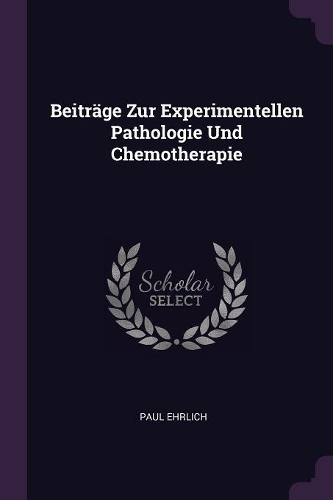 Beiträge Zur Experimentellen Pathologie Und Chemotherapie