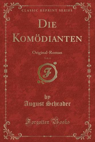 Die Komödianten, Vol. 4: Original-Roman (Classic Reprint)