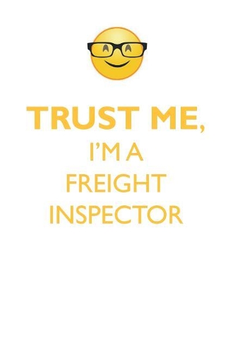 TRUST ME, I'M A FREIGHT INSPECTOR AFFIRMATIONS WORKBOOK Positive Affirmations Workbook. Includes: Mentoring Questions, Guidance, Supporting You.