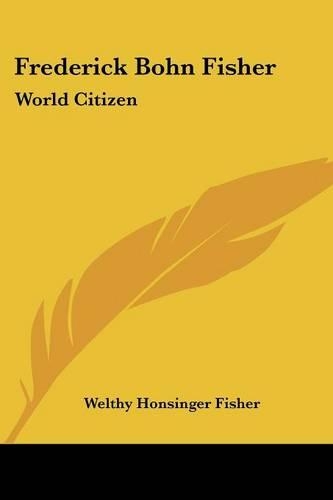 Frederick Bohn Fisher: World Citizen(English)
