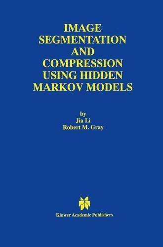 Image Segmentation and Compression Using Hidden Markov Models: (571 The Springer International Series in Engineering and Computer Science)