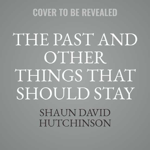 The Past and Other Things That Should Stay Buried