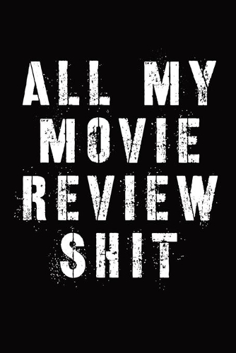 All My Movie Review Shit