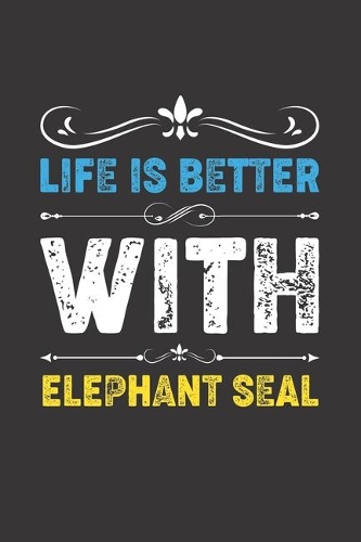 Life Is Better With Elephant Seal