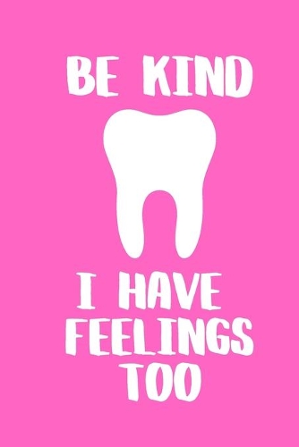 Be Kind I Have Feelings Too