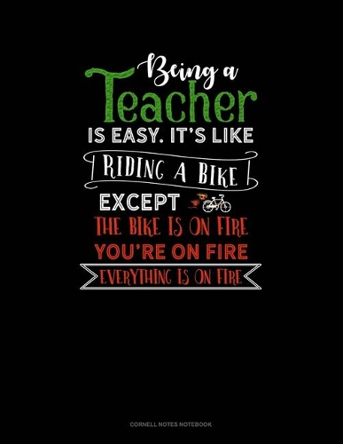 Being A Teacher Is Easy Its Like Riding A Bike Except The Bike Is On Fire, You're On Fire, Everything Is On Fire