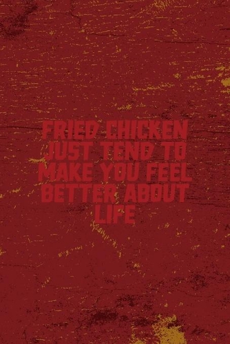 Fried Chicken Just Tend To Make You Feel Better About Life