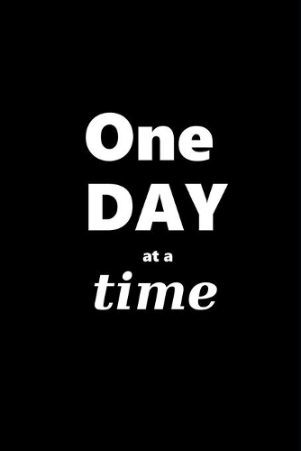 2020 Weekly Planner Motivational Saying One Day At A Time 134 Pages: 2020 Planners Calendars Organizers Datebooks Appointment Books Agendas