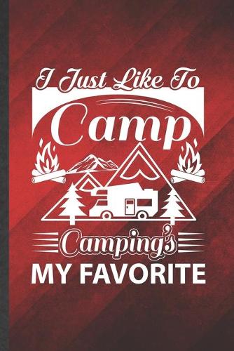 I Just Like to Camp Camping's My Favorite