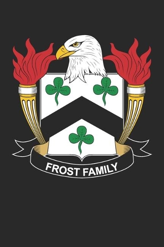 Frost: Frost Coat of Arms and Family Crest Notebook Journal (6 x 9 - 100 pages)