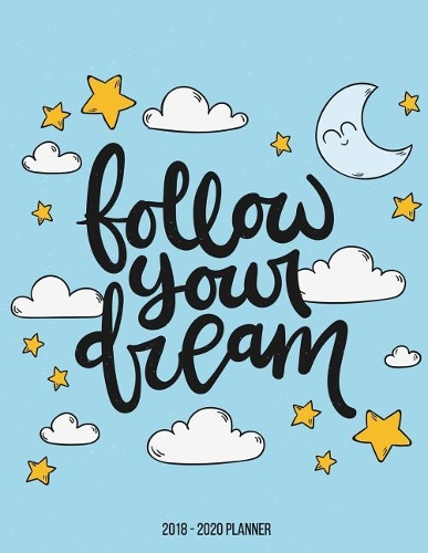 2018 - 2020 Planner: Follow your Dream: Planner 3 year monthly planner, Monthly Schedule Organizer - Agenda For Next 3Years, 36 Months Calendar, Appointment Notebook, Jo(2 3 Year Planner 2018-2020)
