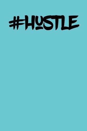 Hustle: A Positive & Motivational Notebook & Blank Lined Idea Journal with Cute and Trendy Design for anyone who Hustles their Heart out. Perfect notebook f