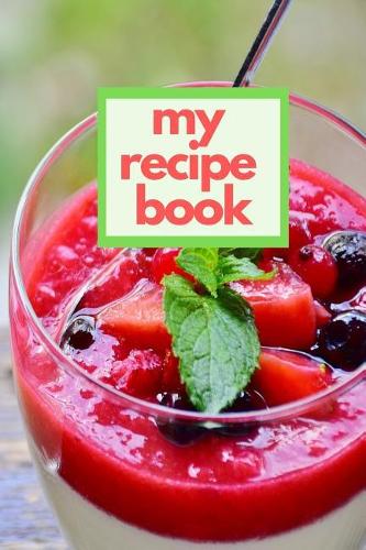 My Recipe Book: Blank Cookbook to Write in Meal Planner and Journal 6x9 Matte Cover Design for Cooking and Baking Recipes Keeper