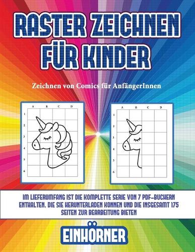 Zeichnen von Comics für AnfängerInnen (Raster zeichnen für Kinder - Einhörner): Dieses Buch bringt Kindern bei, wie man Comic-Tiere mit Hilfe von Rastern zeichnet(5 Zeichnen Von Comics Für Anfängerinnen)