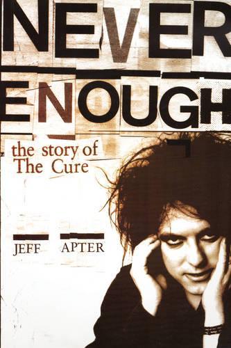 Never Enough - The Story Of The Cure