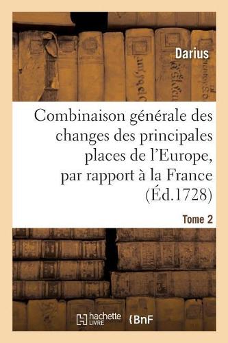 Combinaison Générale Des Changes Des Principales Places de l'Europe, Par Rapport À La France. Tome 2