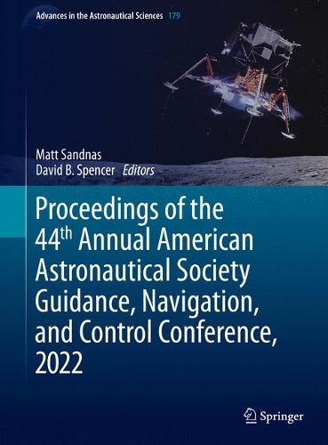 Proceedings of the 44th Annual American Astronautical Society Guidance, Navigation, and Control Conference, 2022: (179 Advances in the Astronautical Sciences)