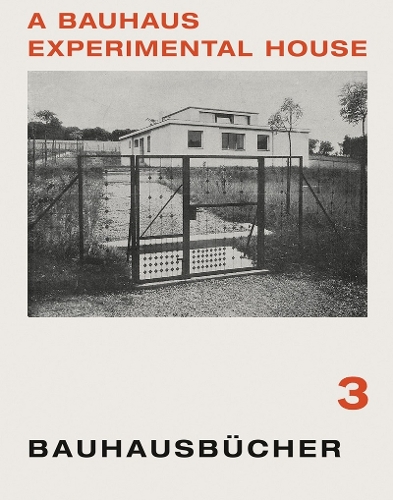 A Bauhaus Experimental House: Bauhausbücher 3
