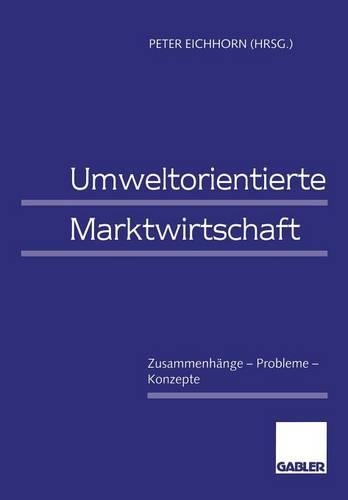 Umweltorientierte Marktwirtschaft: Zusammenhänge — Probleme — Konzepte(German)