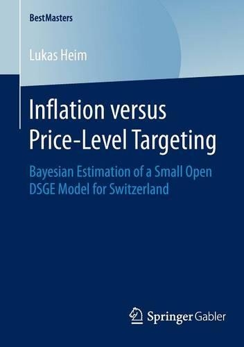 Inflation versus Price-Level Targeting: Bayesian Estimation of a Small Open DSGE Model for Switzerland(BestMasters)
