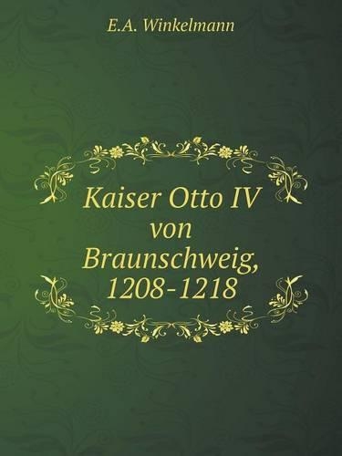 Kaiser Otto IV von Braunschweig, 1208-1218