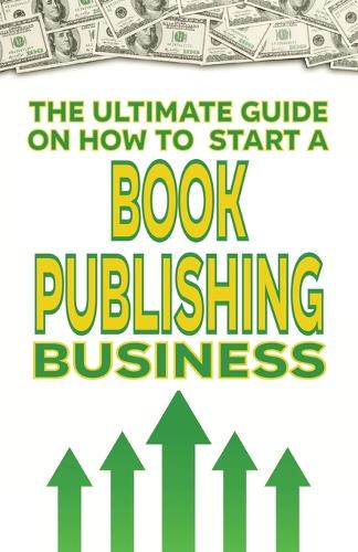 The Ultimate Guide on How To Start a Book Publishing Business