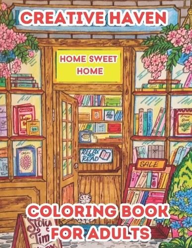 Creative Haven Home sweet Home Coloring book for adults: ( Creative Haven Coloring book )
