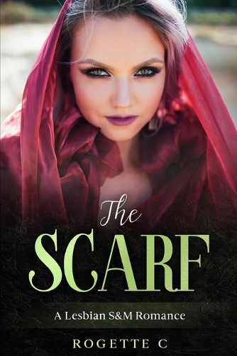 The Scarf: A Lesbian S&M Romance(A Lesbian S&m Romance)