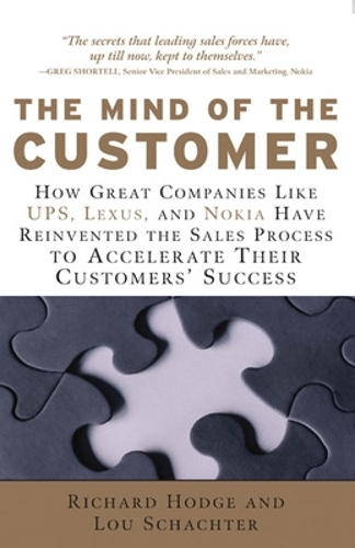 The Mind of the Customer: How Great Companies Like UPS, Lexus, and Nokia Have Reinvented the Sales Process To Accelerate Their Customers' Success