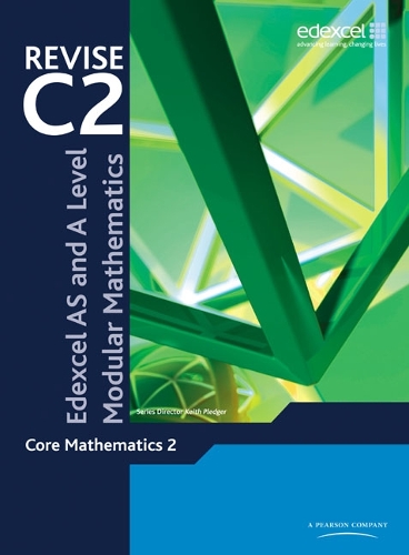 Revise Edexcel AS and A Level Modular Mathematics Core Mathematics 2: (Edexcel GCE Modular Maths)