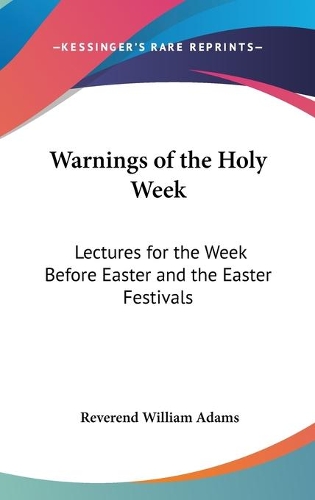Warnings of the Holy Week: Lectures for the Week Before Easter and the Easter Festivals
