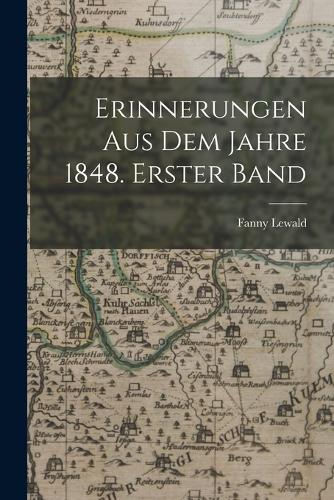 Erinnerungen aus dem Jahre 1848. Erster Band