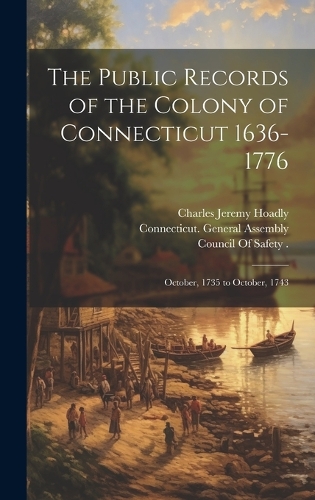 Public Records of the Colony of Connecticut 1636-1776: October, 1735 to October, 1743
