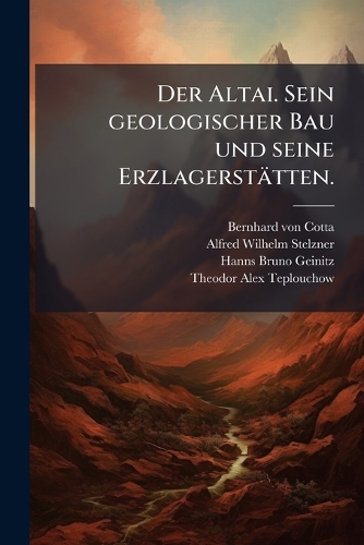 Der Altai. Sein geologischer Bau und seine Erzlagerstätten.