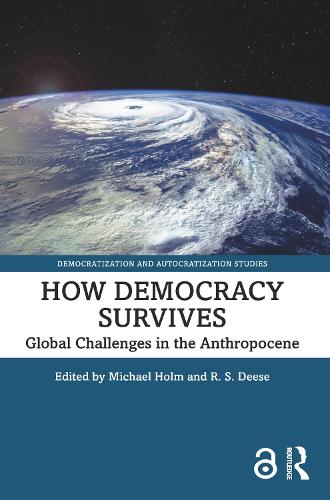How Democracy Survives: Global Challenges in the Anthropocene(Democratization and Autocratization Studies)