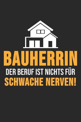 Bauherrin Der Beruf Ist Nichts Für Schwache Nerven!: 6' x 9' Kariertes Karo Notizbuch für den Bauherr, Bauherrin & Richtfest Liebhaber