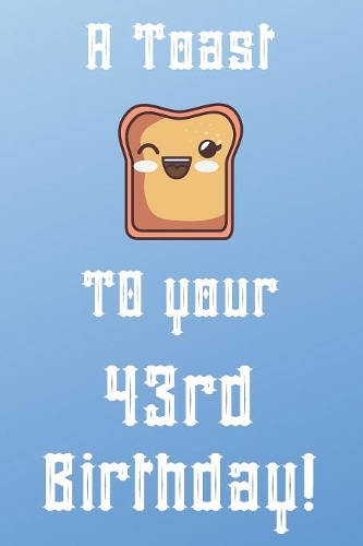 A Toast To Your 43rd Birthday!