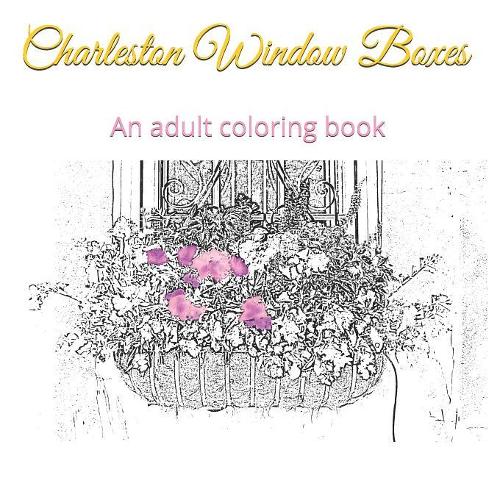 Charleston Window Boxes: An adult coloring book