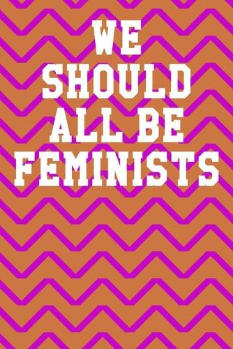 We Should All Be Feminists