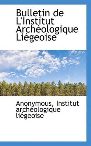 Bulletin de L'Institut Arch Ologique Li Geoise: (English)