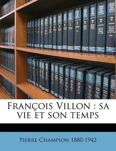 Francois Villon: Sa Vie Et Son Temps Volume 1(French)